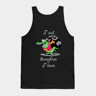 I Act, Therefore I ham Tank Top